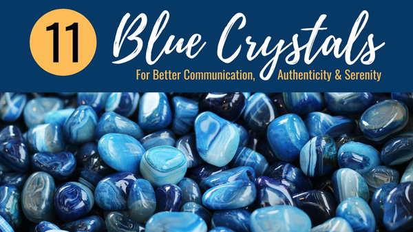 11 Blue Crystals for Better Communication, Authenticity & Serenity