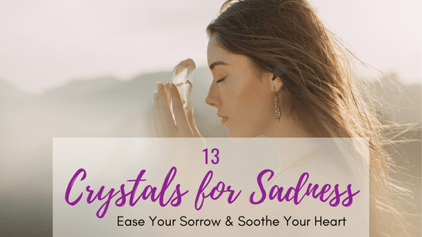 Crystals for Sadness