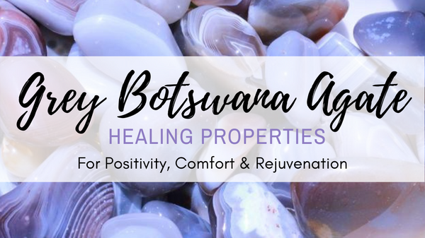 Grey Botswana Agate Healing Properties