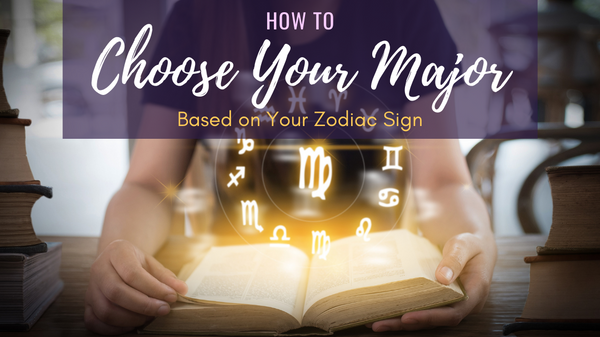 How to Choose Your Major Based on Your Zodiac Sign