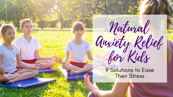 Natural Anxiety Relief for Kids