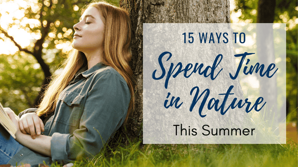 Ways to Spend Time in Nature This Summer
